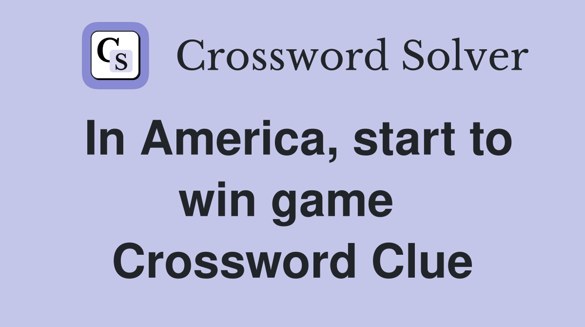 In America, start to win game  Crossword Clue