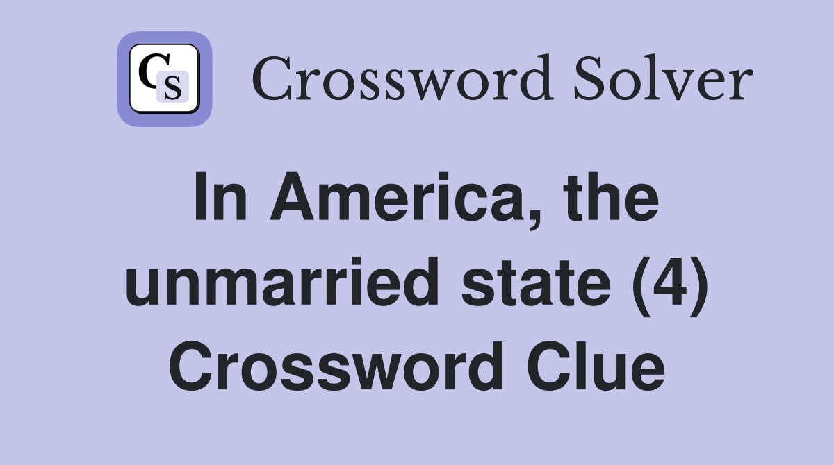 In America, the unmarried state (4) Crossword Clue