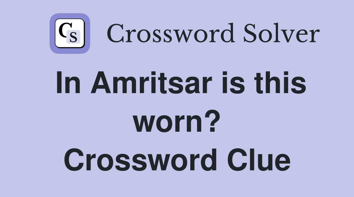 In Amritsar is this worn? Crossword Clue