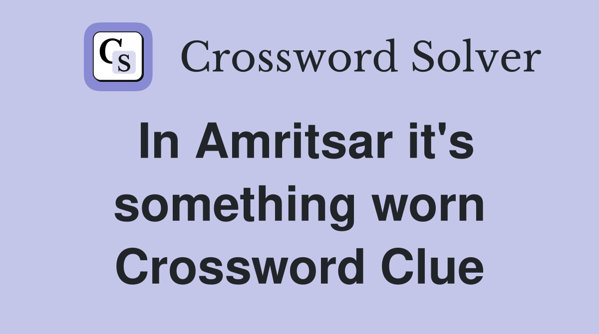 In Amritsar it's something worn Crossword Clue