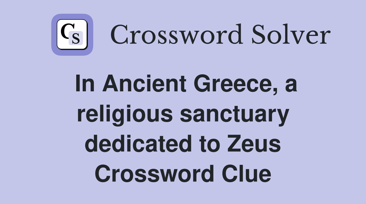 In Ancient Greece, a religious sanctuary dedicated to Zeus Crossword Clue