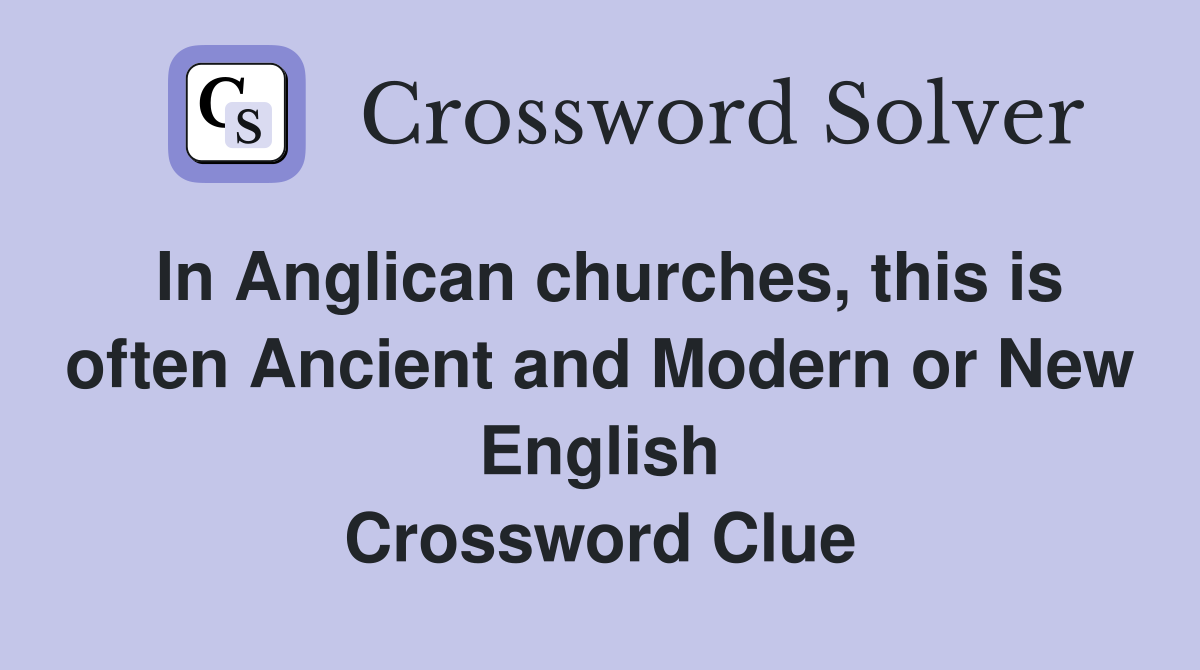In Anglican churches, this is often Ancient and Modern or New English Crossword Clue