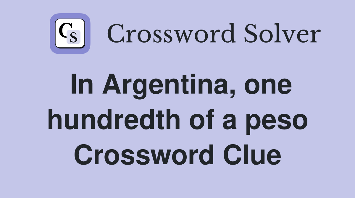 In Argentina, one hundredth of a peso Crossword Clue