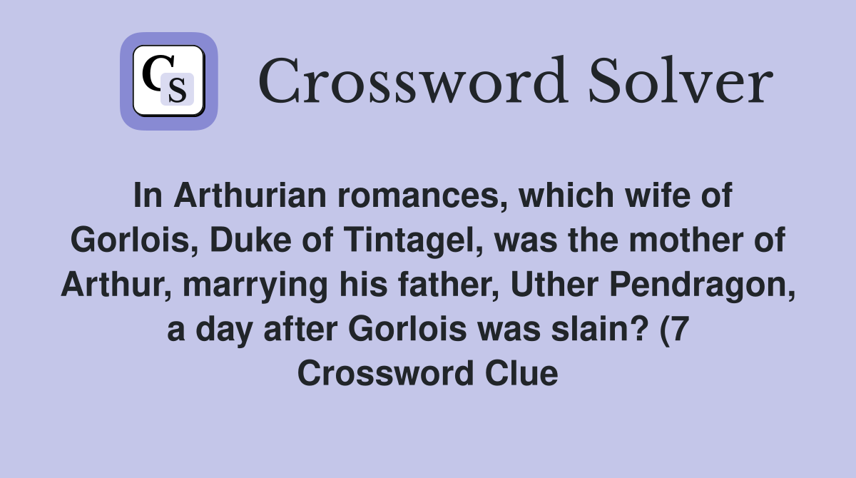 In Arthurian romances which wife of Gorlois Duke of Tintagel was the In Arthurian romances which wife of Gorlois Duke of Tintagel was the