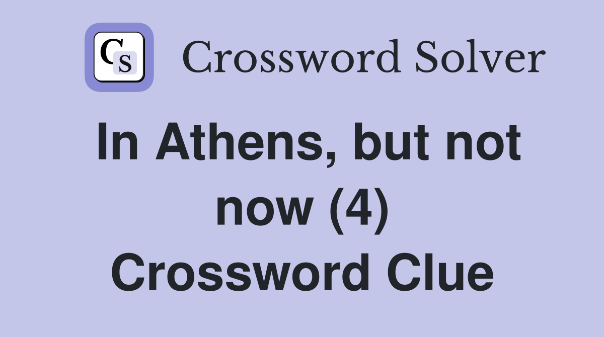 In Athens, but not now (4) Crossword Clue