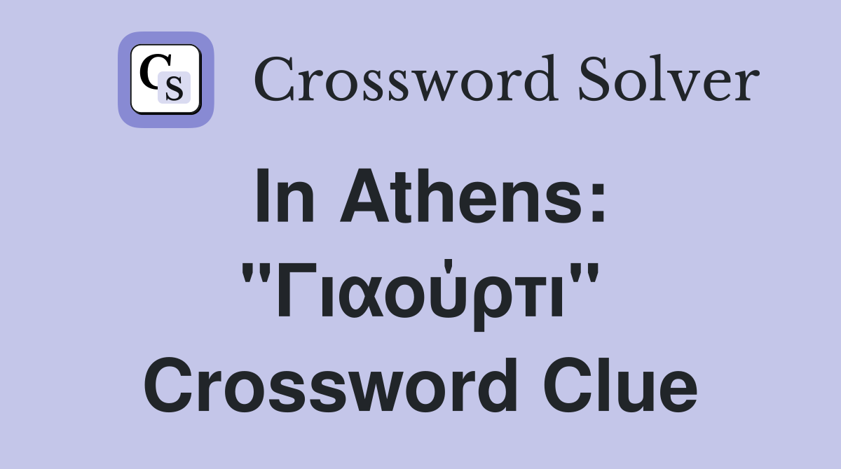 In Athens: "Γιαούρτι" Crossword Clue