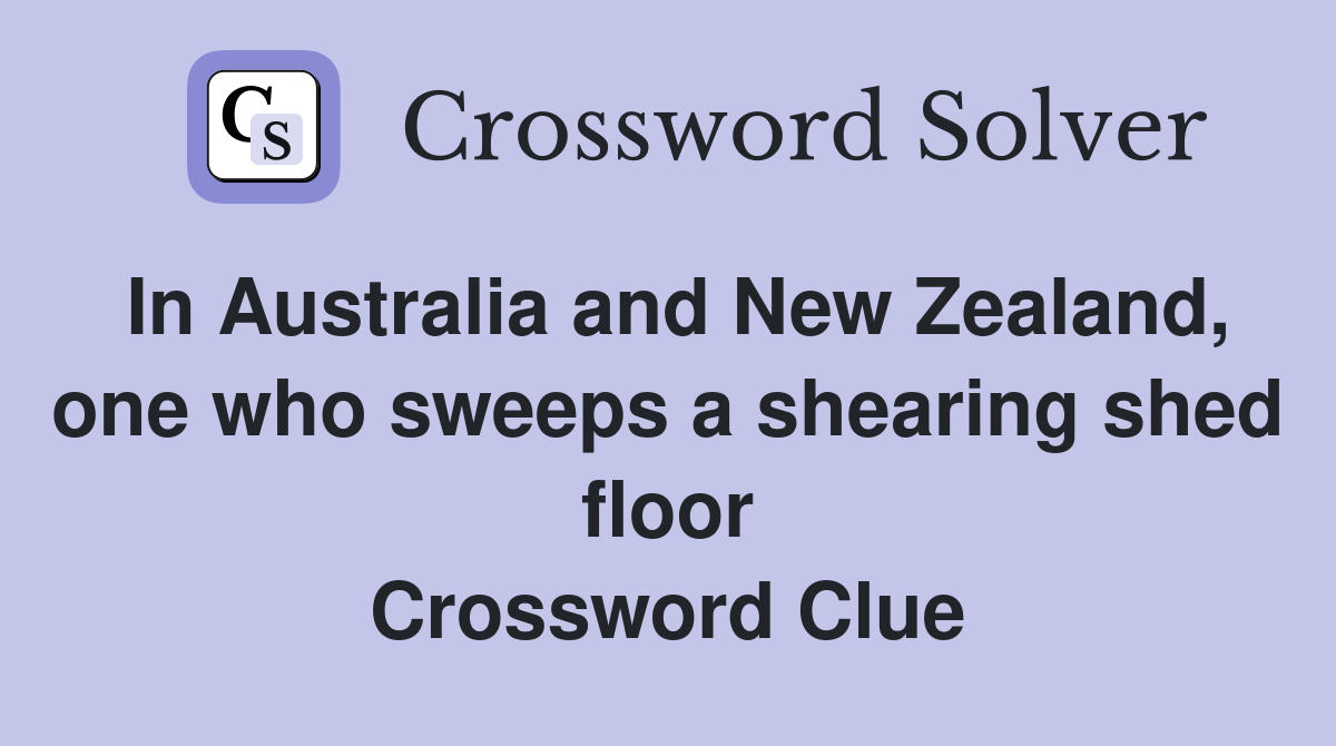 In Australia and New Zealand, one who sweeps a shearing shed floor Crossword Clue