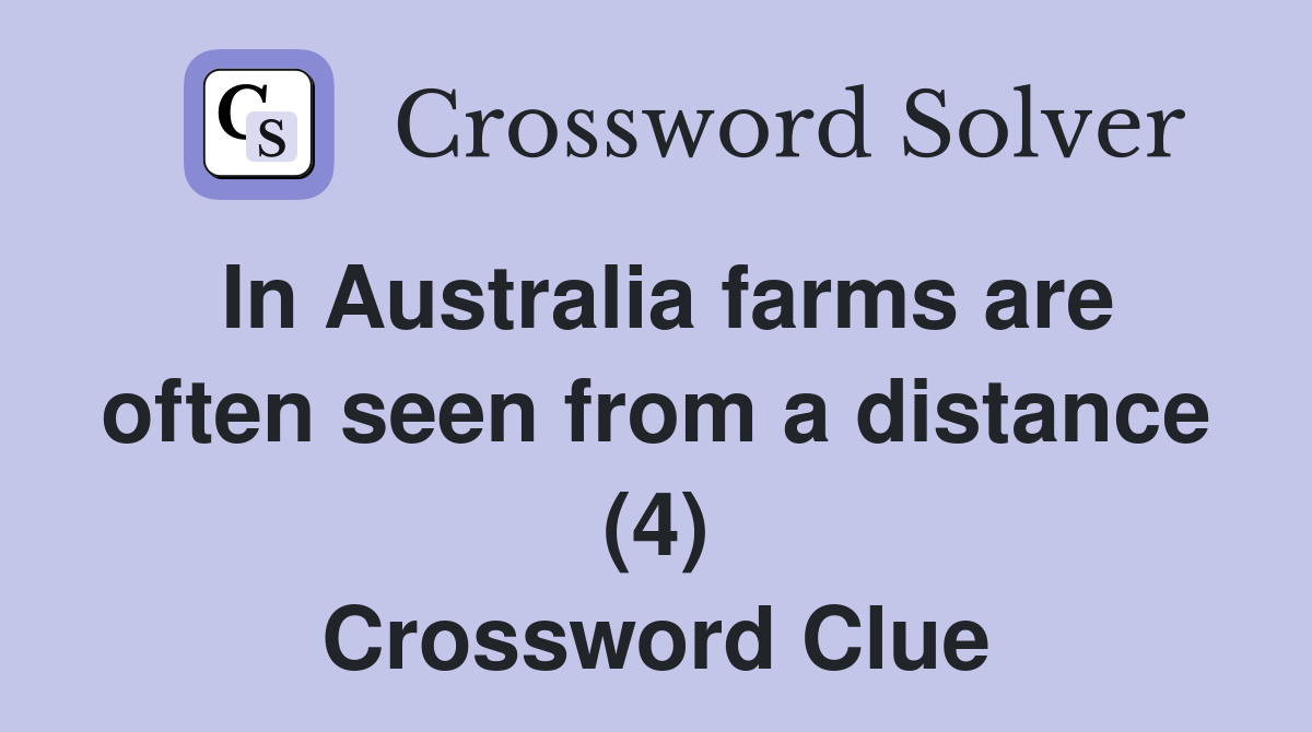In Australia farms are often seen from a distance (4) Crossword Clue