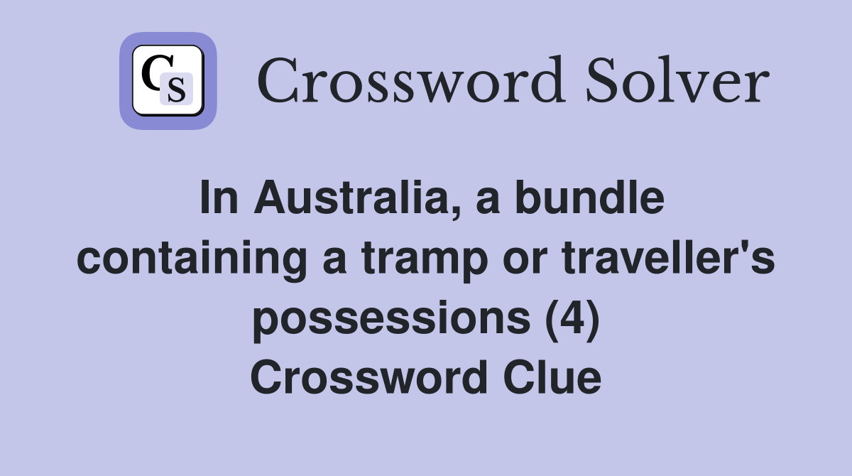 In Australia, a bundle containing a tramp or traveller's possessions (4) Crossword Clue