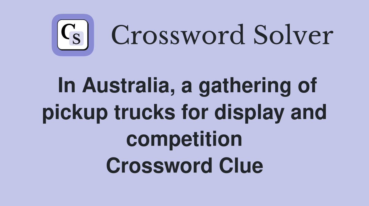 In Australia, a gathering of pickup trucks for display and competition Crossword Clue