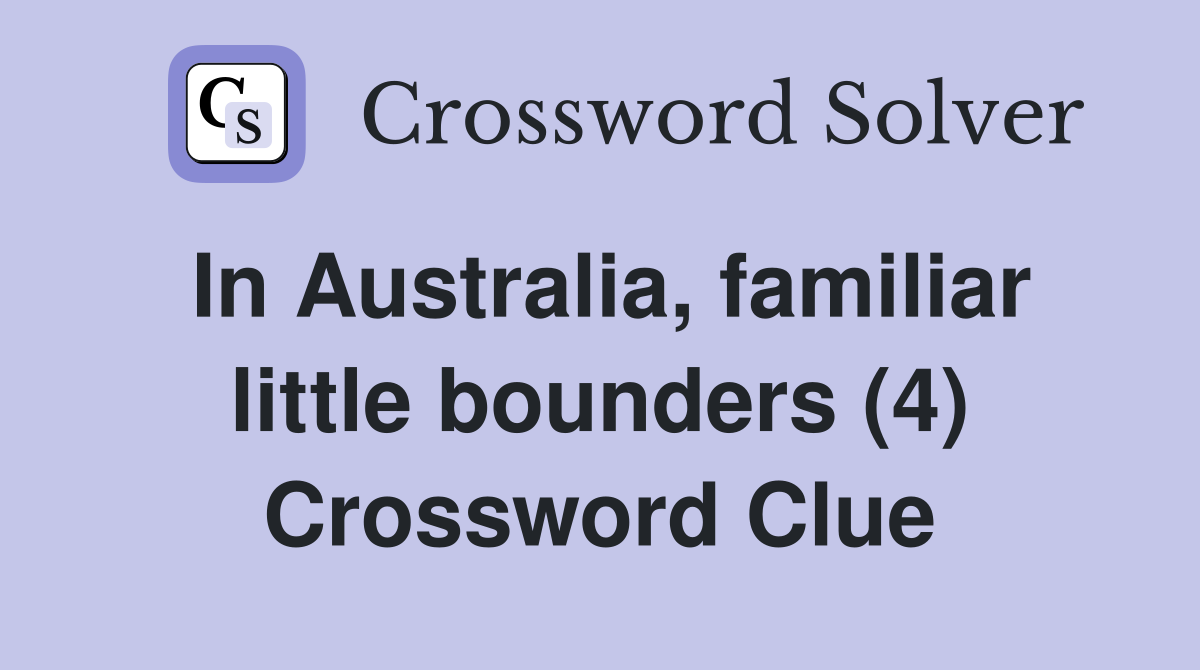 In Australia, familiar little bounders (4) Crossword Clue