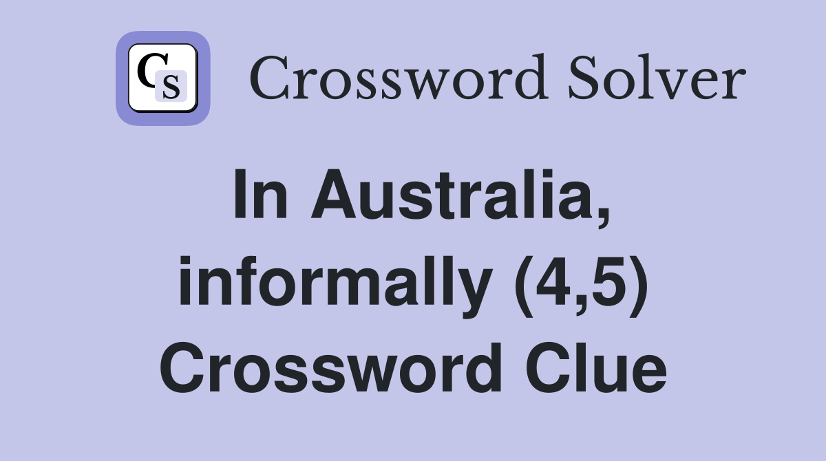 In Australia, informally (4,5) Crossword Clue