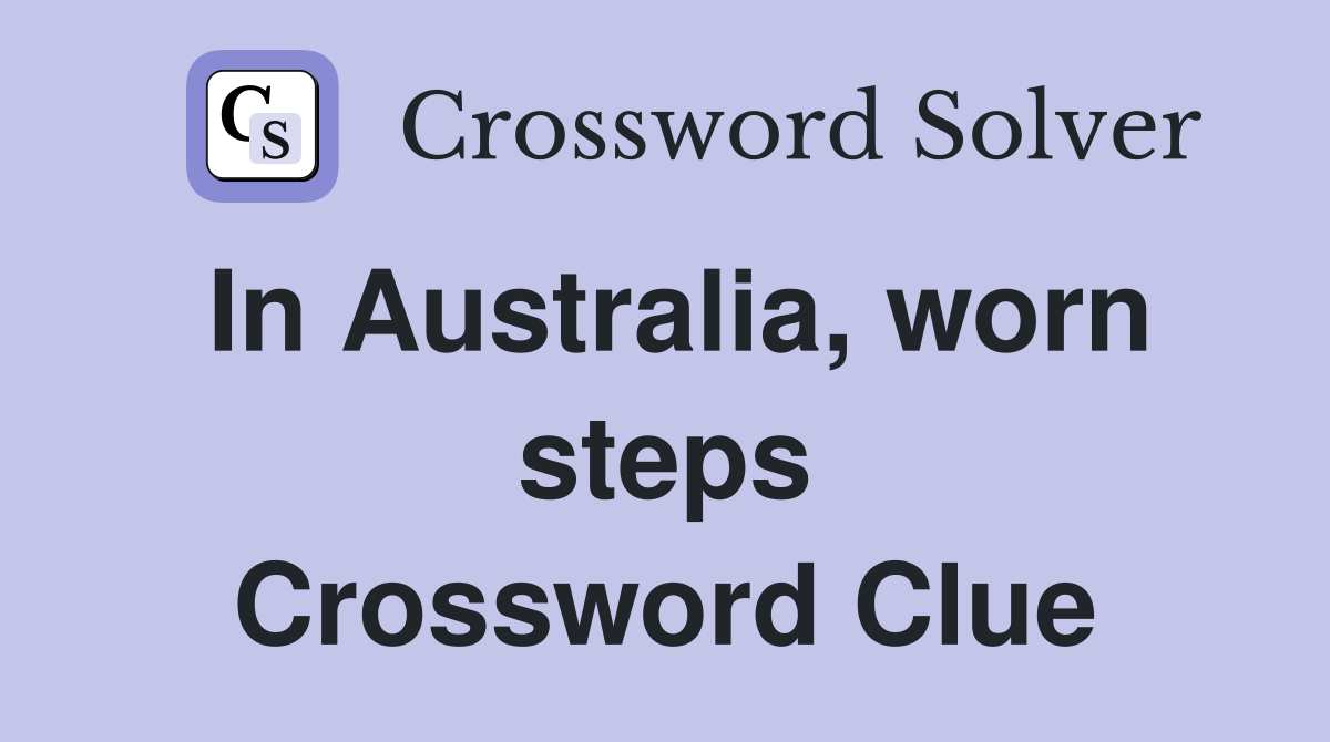 In Australia, worn steps Crossword Clue