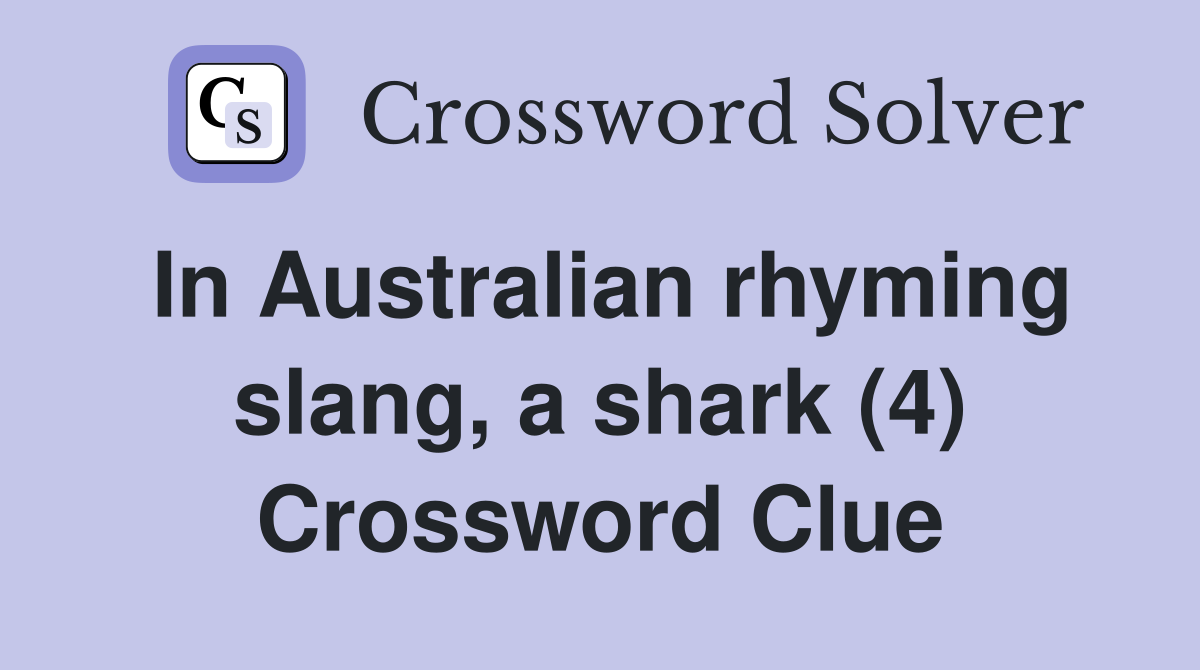 In Australian rhyming slang, a shark (4) Crossword Clue