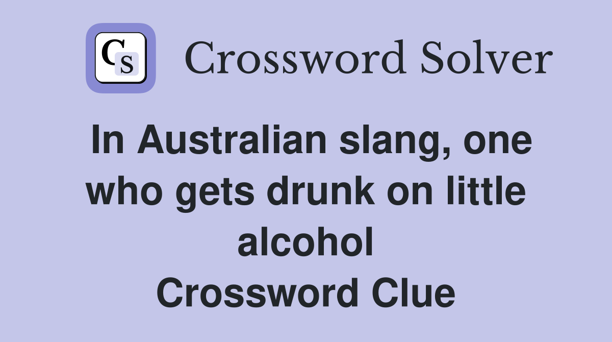 In Australian slang, one who gets drunk on little alcohol Crossword Clue