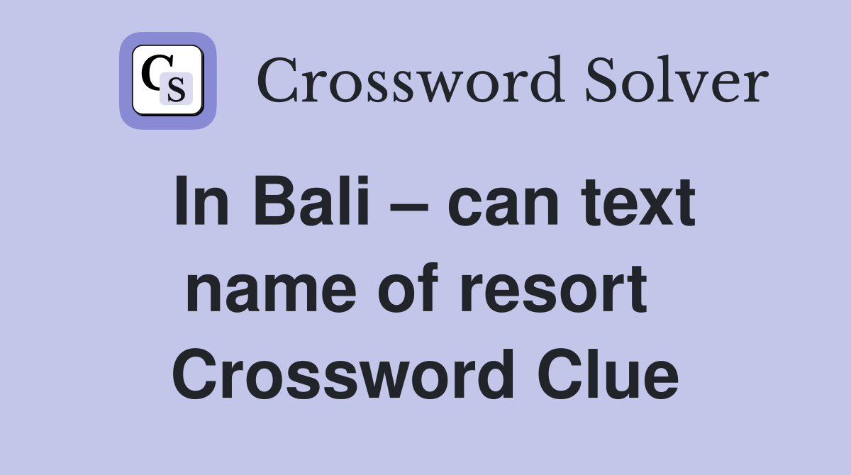 In Bali – can text name of resort  Crossword Clue