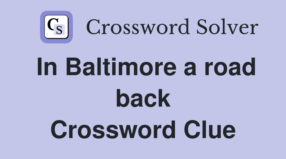 In Baltimore a road back Crossword Clue