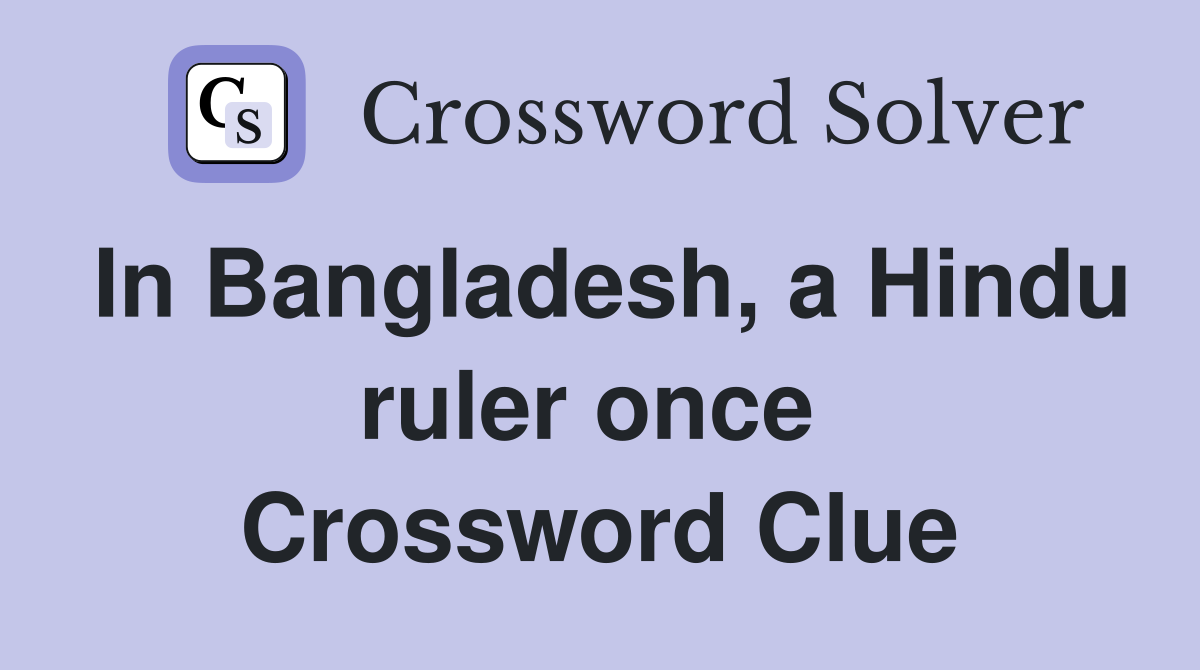 In Bangladesh, a Hindu ruler once  Crossword Clue