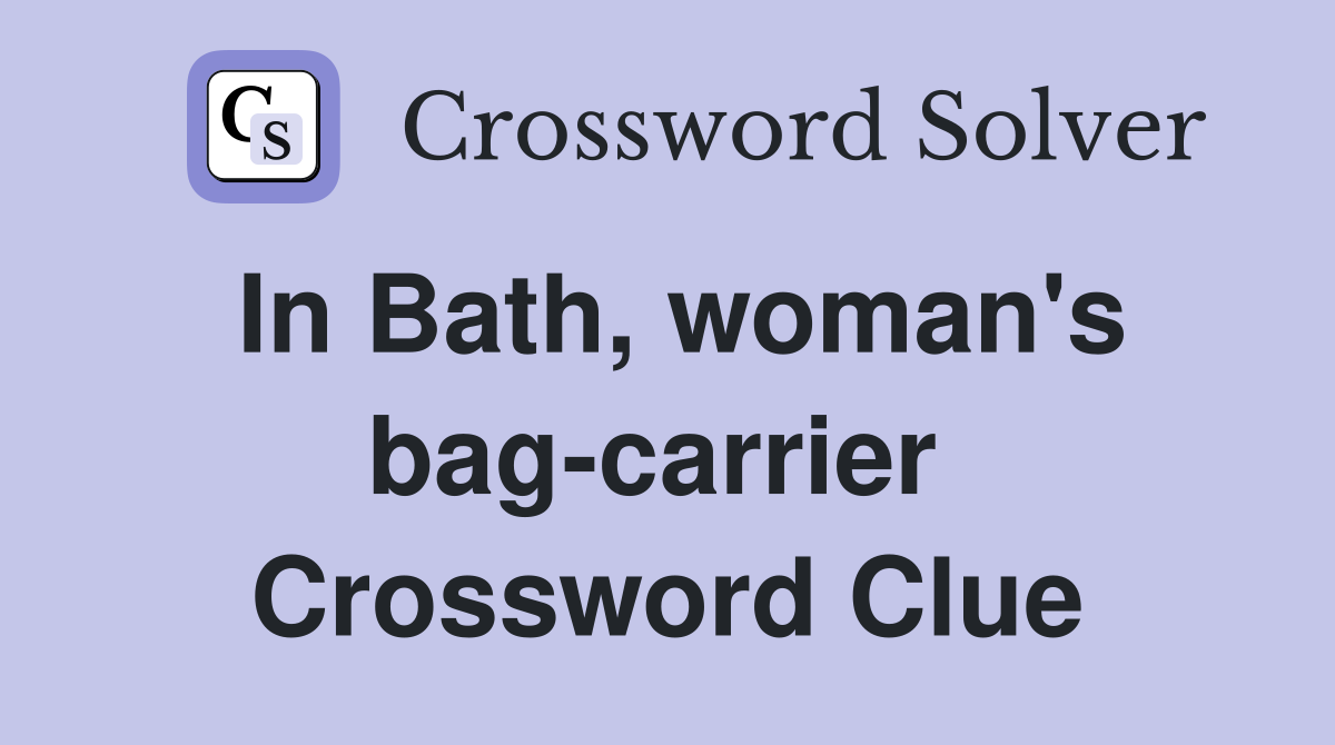 In Bath, woman's bag-carrier  Crossword Clue