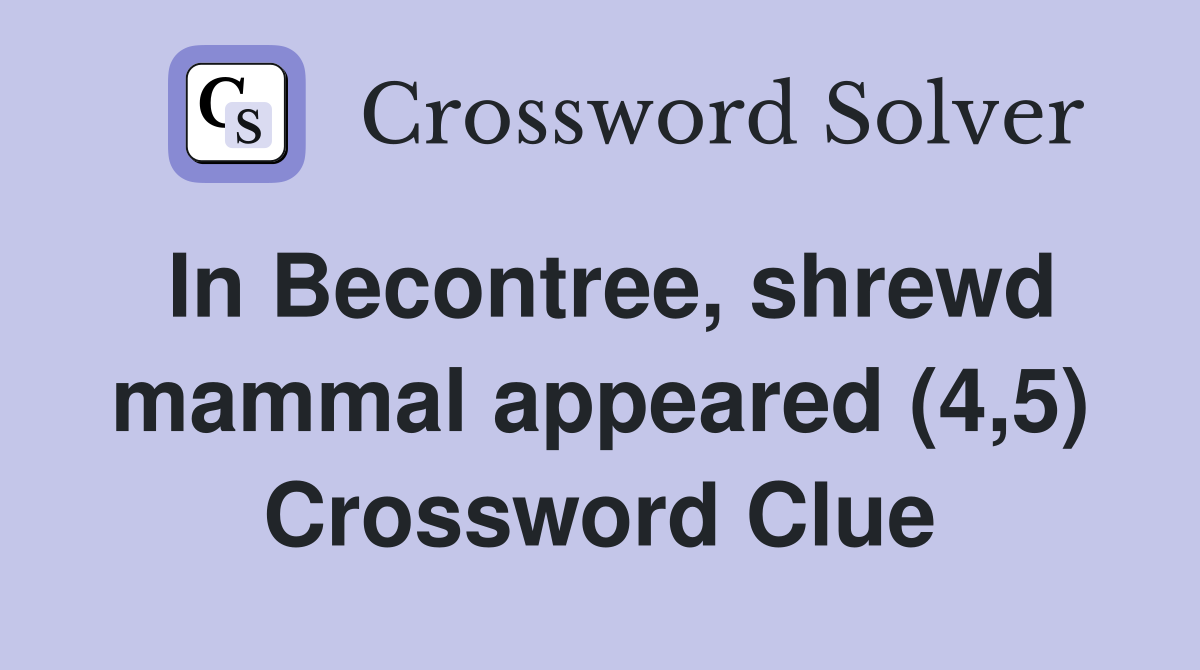 In Becontree, shrewd mammal appeared (4,5) Crossword Clue