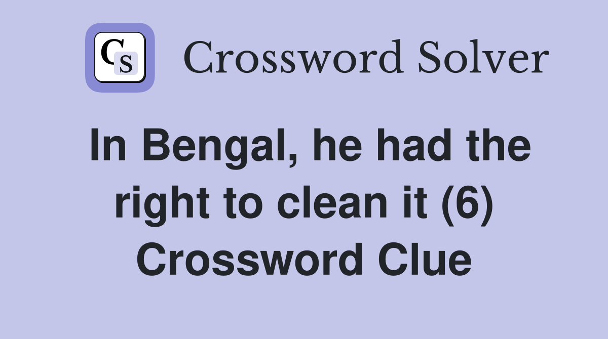 In Bengal, he had the right to clean it (6) Crossword Clue