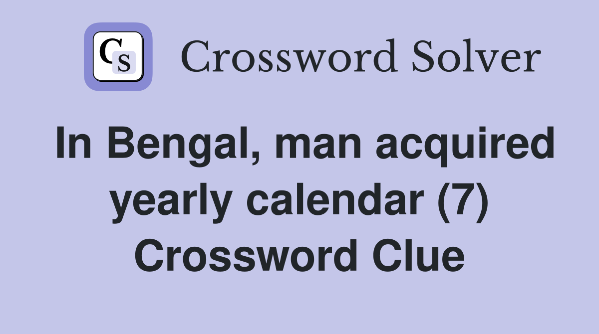 In Bengal, man acquired yearly calendar (7) Crossword Clue