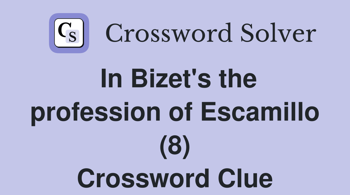 In Bizet's the profession of Escamillo (8) Crossword Clue
