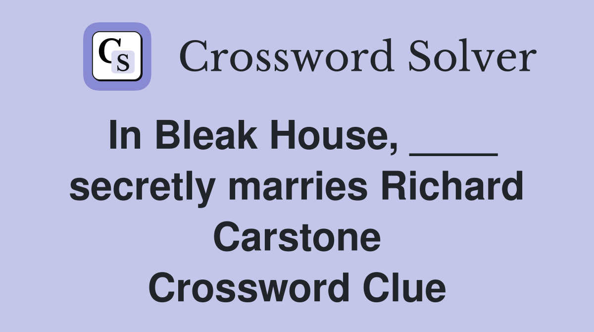In Bleak House, ____ secretly marries Richard Carstone Crossword Clue