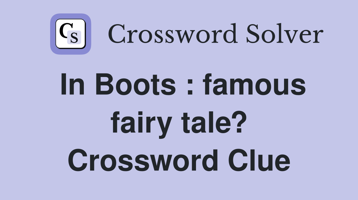 In Boots : famous fairy tale? Crossword Clue