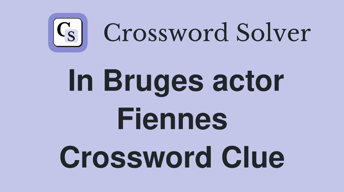 In Bruges actor Fiennes Crossword Clue