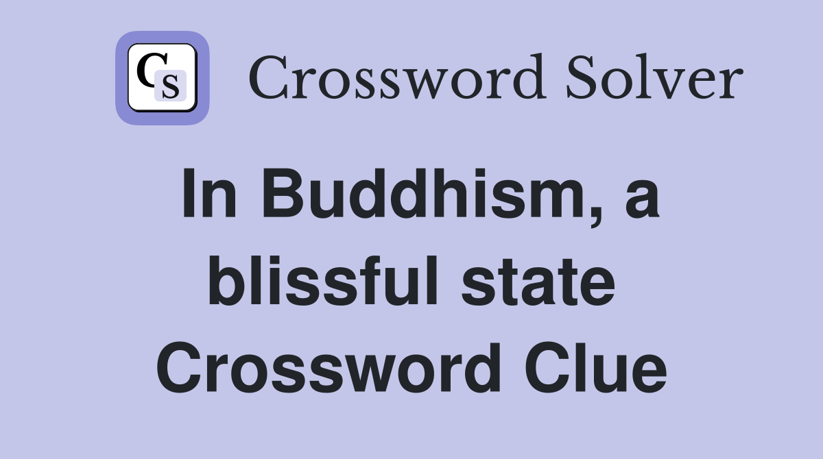 In Buddhism, a blissful state Crossword Clue