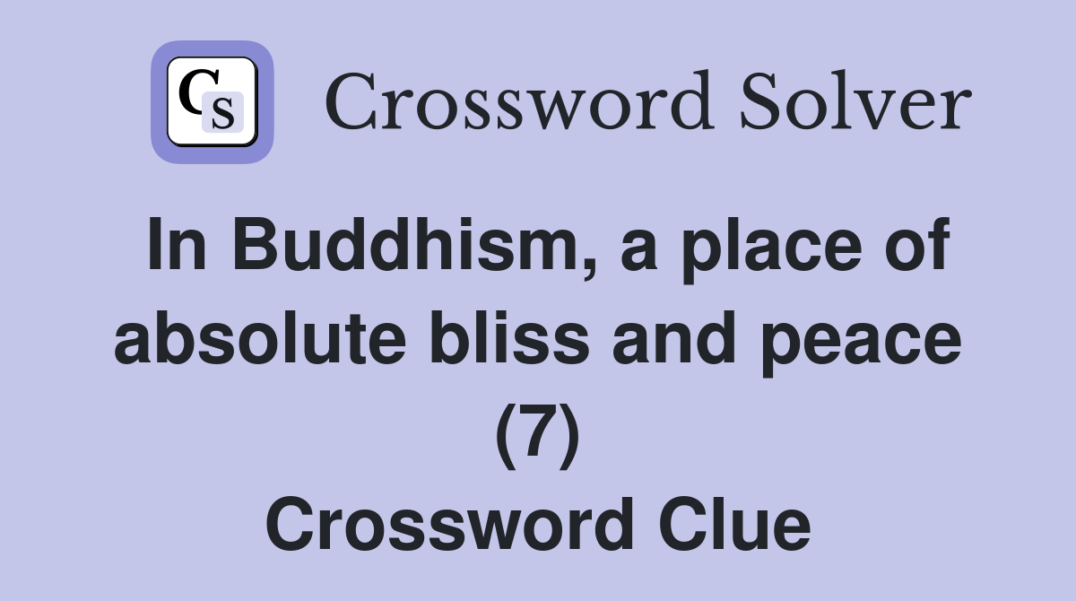 In Buddhism, a place of absolute bliss and peace (7) Crossword Clue