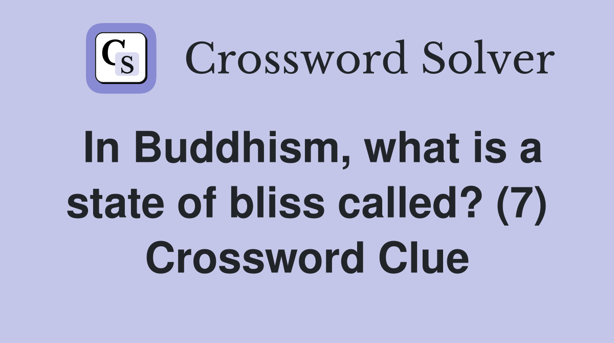 In Buddhism, what is a state of bliss called? (7) Crossword Clue