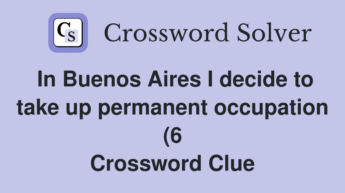 In Buenos Aires I decide to take up permanent occupation (6 In Buenos Aires I decide to take up permanent occupation (6