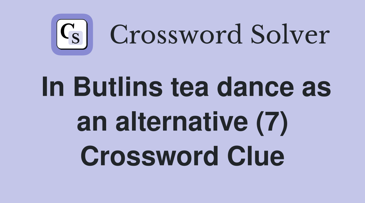 In Butlins tea dance as an alternative (7) Crossword Clue