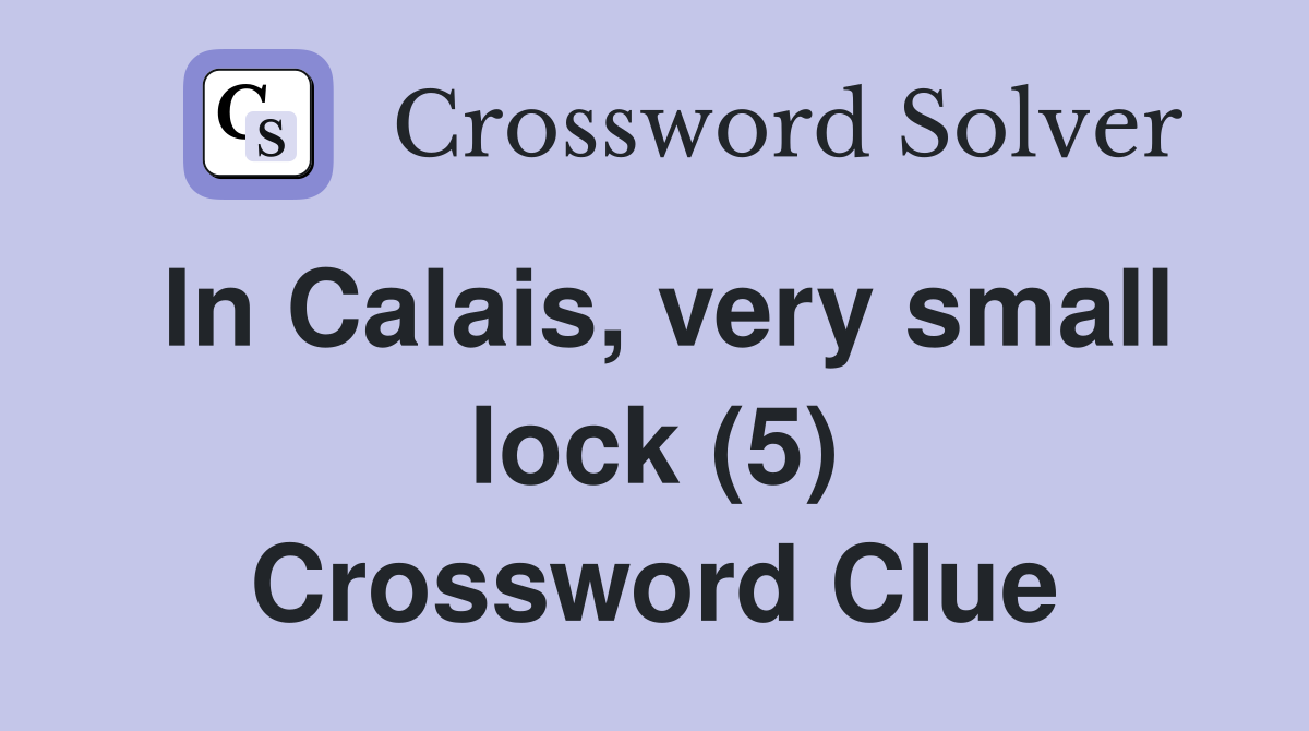 In Calais, very small lock (5) Crossword Clue