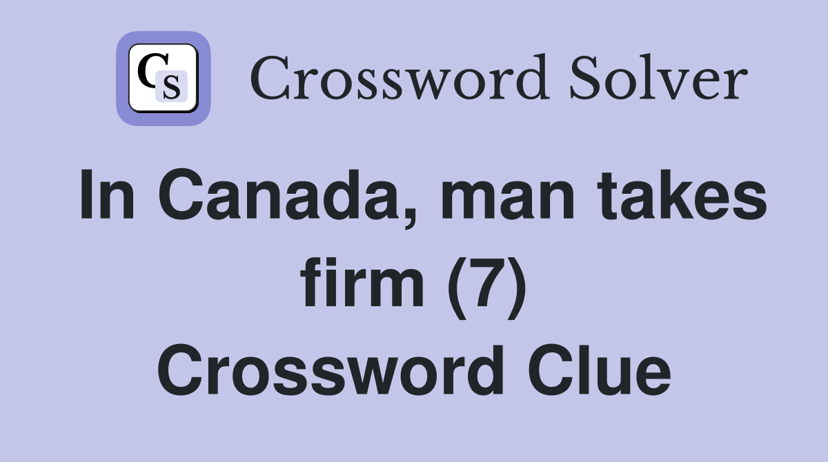 In Canada, man takes firm (7) Crossword Clue