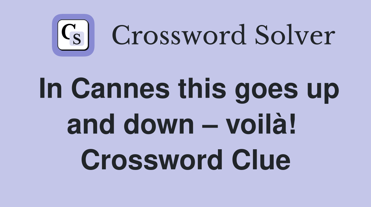 In Cannes this goes up and down – voilà!  Crossword Clue