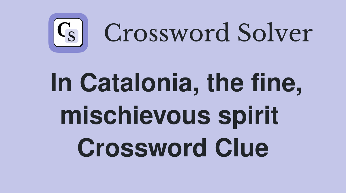 In Catalonia, the fine, mischievous spirit  Crossword Clue
