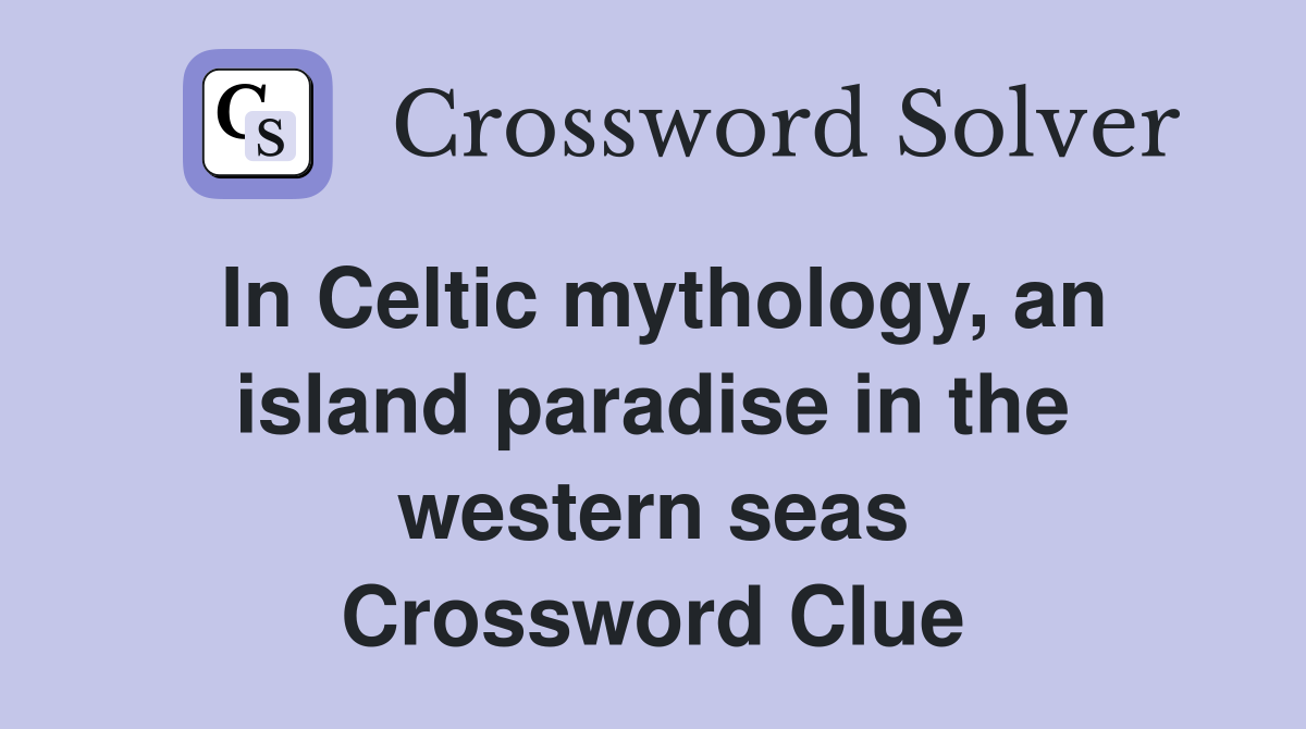 In Celtic mythology, an island paradise in the western seas Crossword Clue
