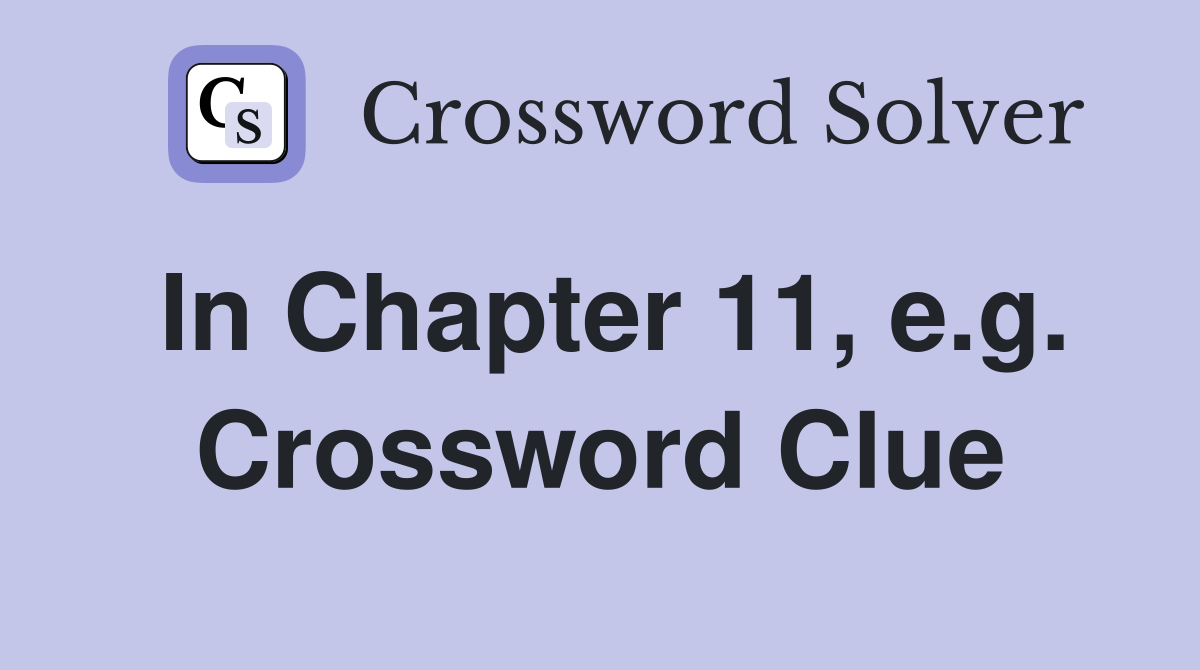In Chapter 11, e.g. Crossword Clue