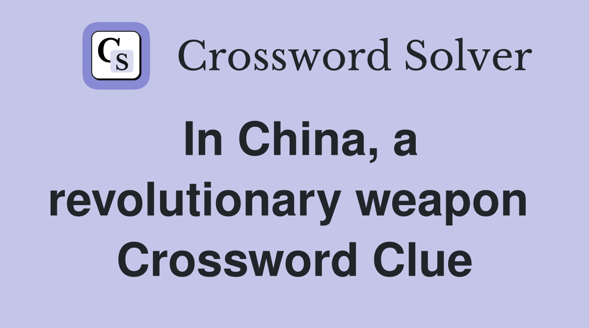 In China, a revolutionary weapon  Crossword Clue