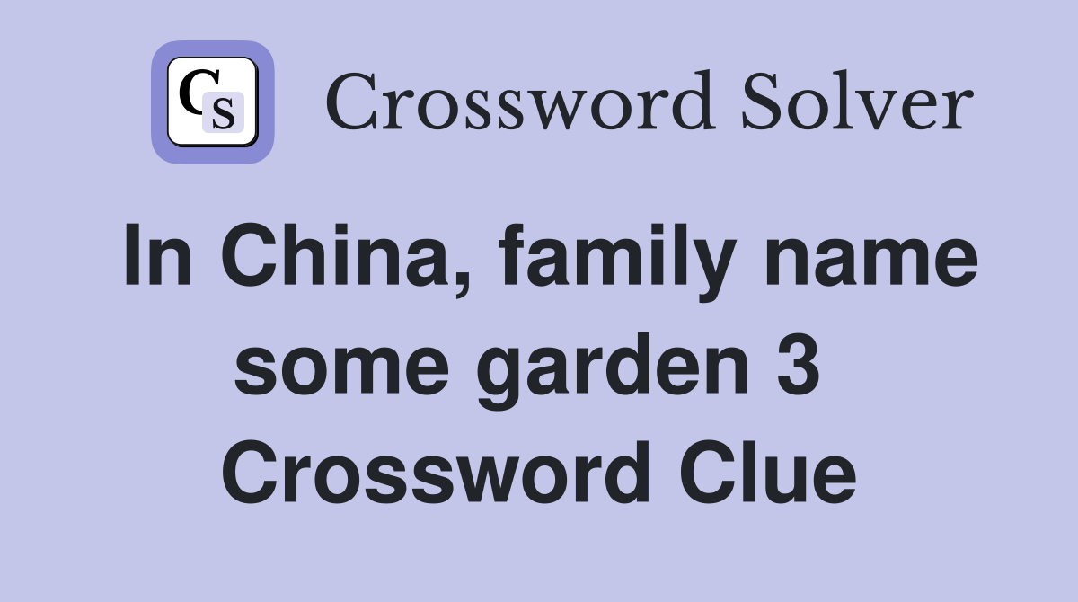 In China, family name some garden 3  Crossword Clue