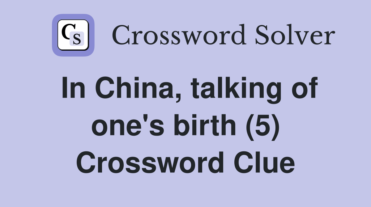 In China, talking of one's birth (5) Crossword Clue