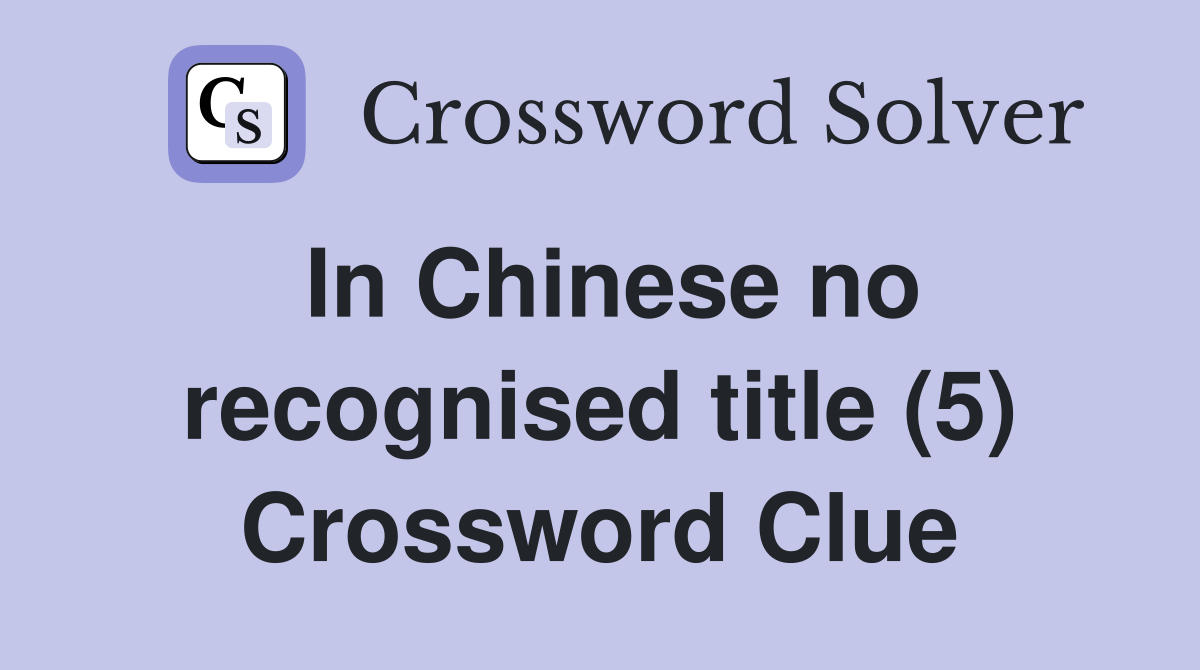 In Chinese no recognised title (5) Crossword Clue
