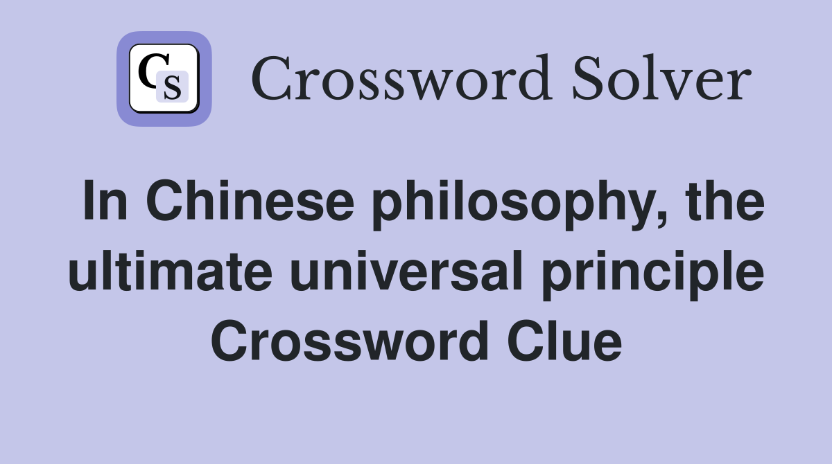 In Chinese philosophy, the ultimate universal principle Crossword Clue