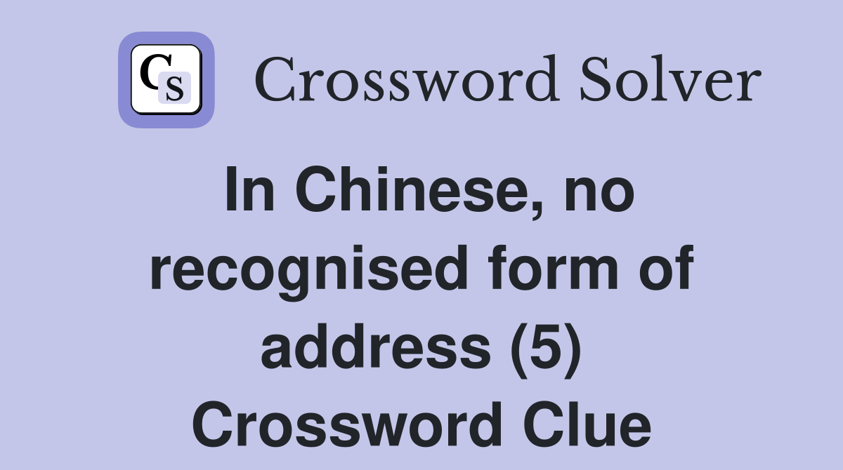 In Chinese, no recognised form of address (5) Crossword Clue