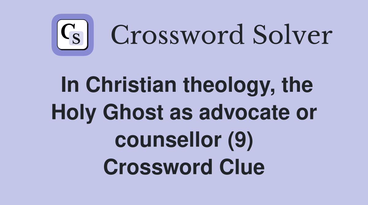 In Christian theology, the Holy Ghost as advocate or counsellor (9) Crossword Clue