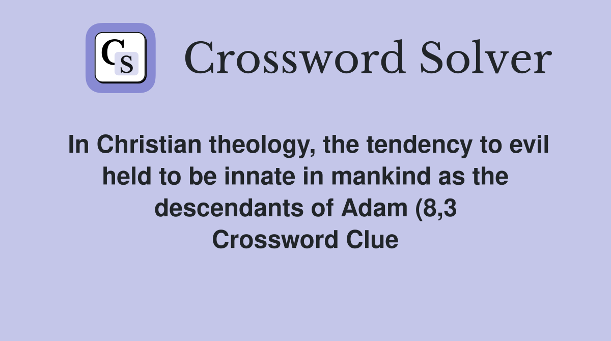 In Christian theology the tendency to evil held to be innate in In Christian theology the tendency to evil held to be innate in