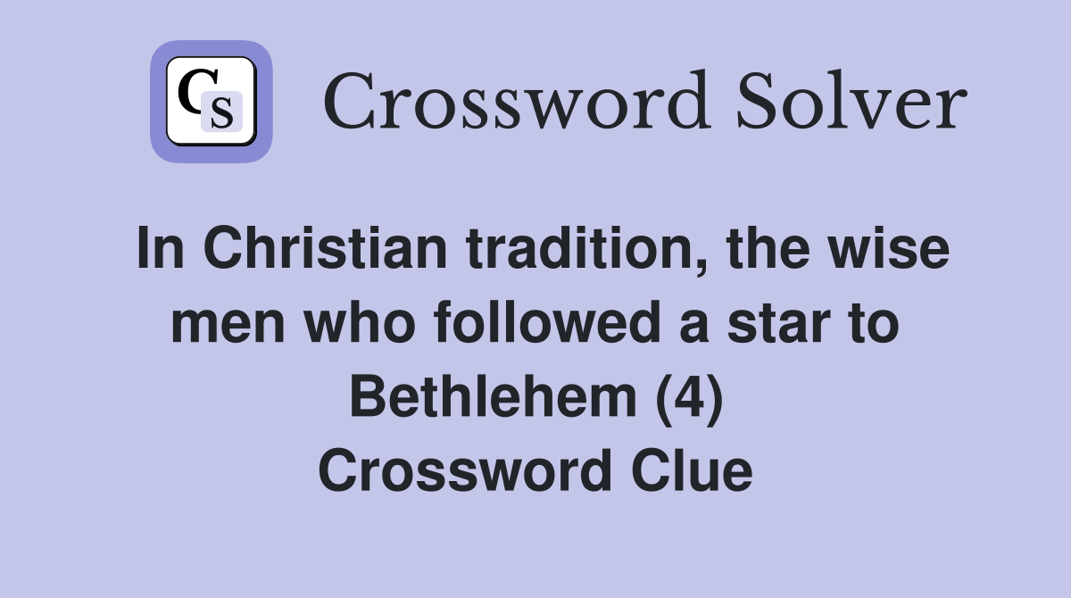 In Christian tradition, the wise men who followed a star to Bethlehem (4) Crossword Clue